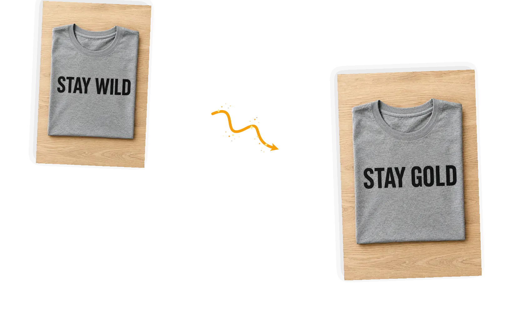 A folded shirt print changes from Stay Wild to Stay Gold in the same lettering